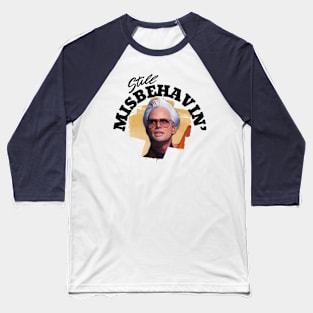 Still Misbehavin' - Uncle Baby Billy Baseball T-Shirt